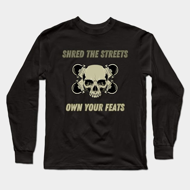 Shred The Streets, Own Your Feats. Skate Long Sleeve T-Shirt by Chrislkf